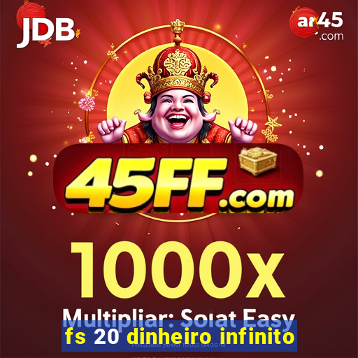 fs 20 dinheiro infinito